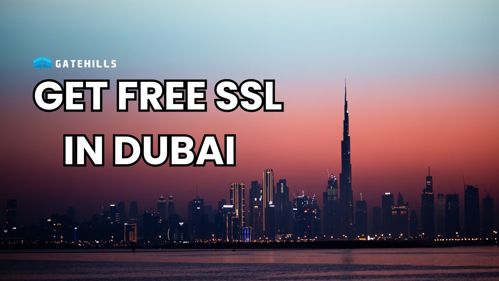 Dubai skyline at sunset with the words "GET FREE SSL IN DUBAI" and the Gatehills logo in the top left corner.