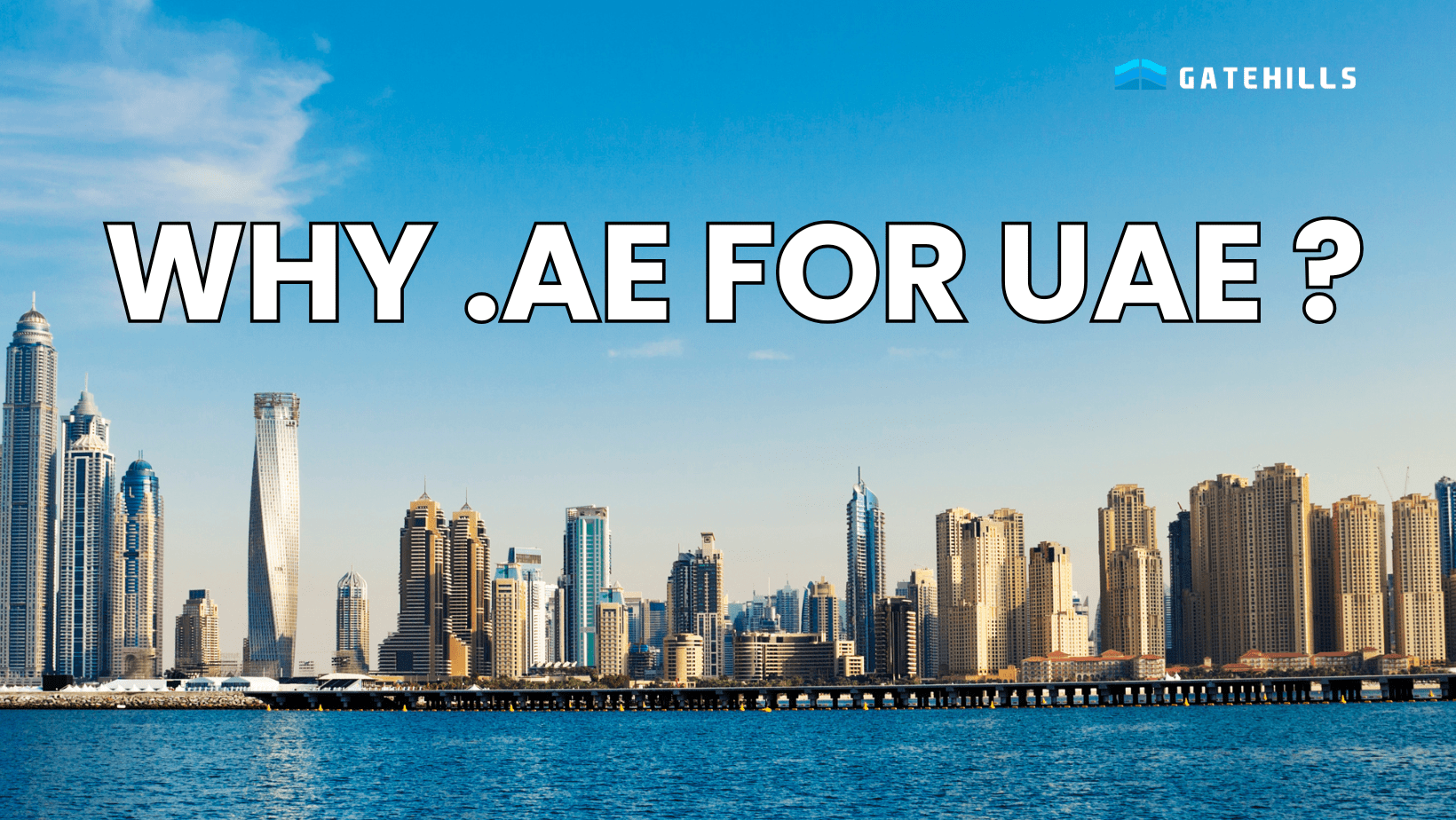 Dubai city skyline with tall buildings by the water, featuring the text "WHY .AE FOR UAE?" and the Gatehills logo in the top right corner. Discover why you should register your ae domain from Gatehills.